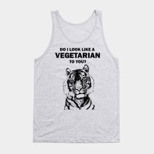 Do I look like a vegetarian to you tiger Tank Top